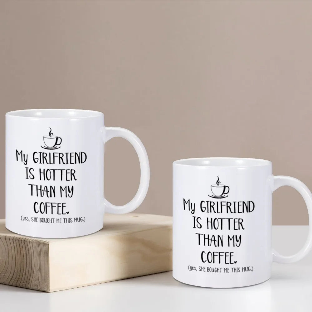 Funny Mug "My Girlfriend Is Hotter Than My Coffee"