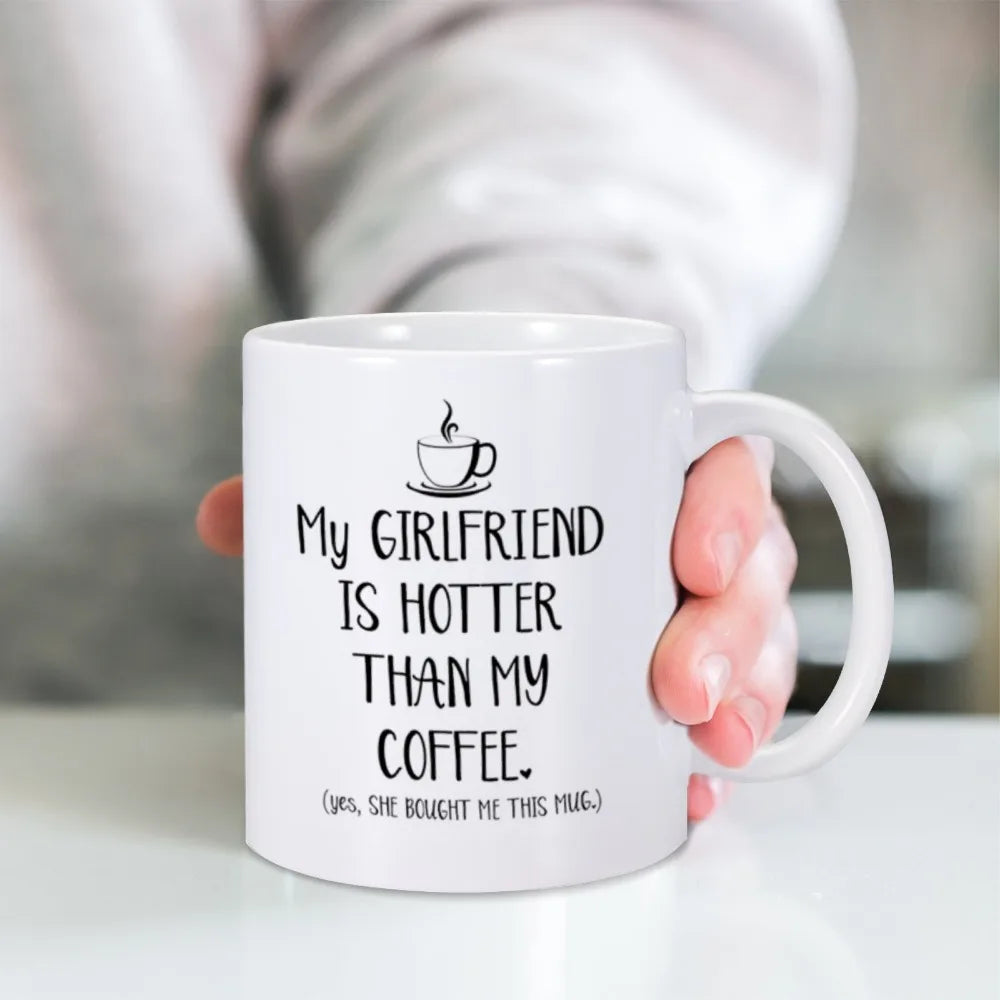 Funny Mug "My Girlfriend Is Hotter Than My Coffee"