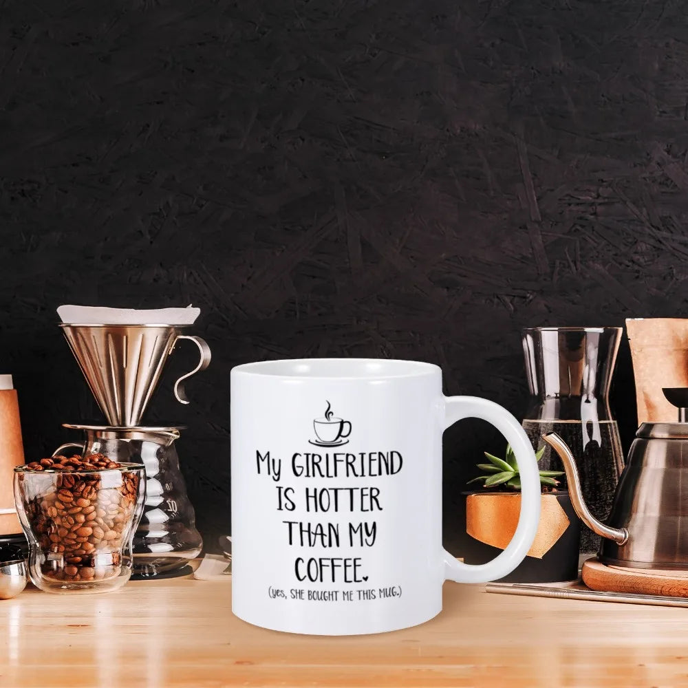 Funny Mug "My Girlfriend Is Hotter Than My Coffee"