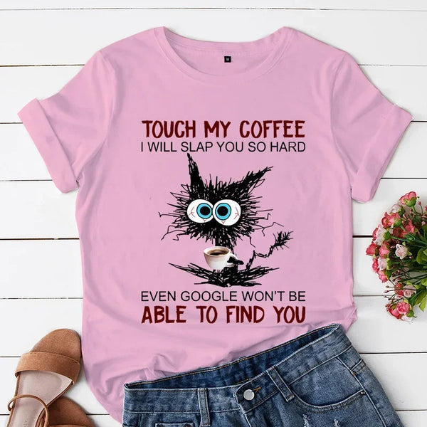 Kawaii Tees Cat Touch My Coffee I Will Slap You So Hard Print T-shirts for Women Fashion Casual Short Sleeve Tops Ladies T-shirt My Addiction