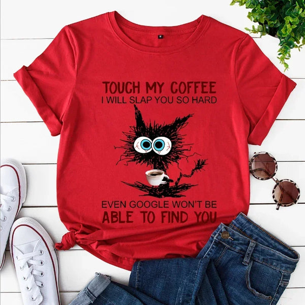 Kawaii Tees Cat Touch My Coffee I Will Slap You So Hard Print T-shirts for Women Fashion Casual Short Sleeve Tops Ladies T-shirt My Addiction