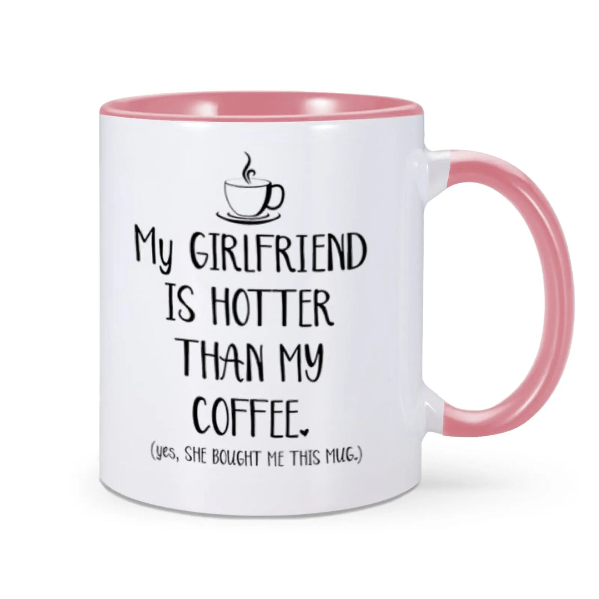 Funny Mug "My Girlfriend Is Hotter Than My Coffee"