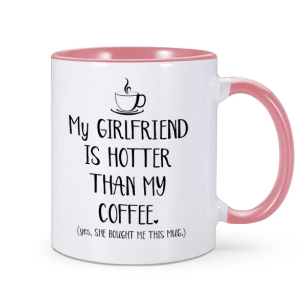 Funny Mug "My Girlfriend Is Hotter Than My Coffee"