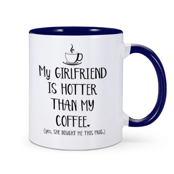 Funny Mug "My Girlfriend Is Hotter Than My Coffee"